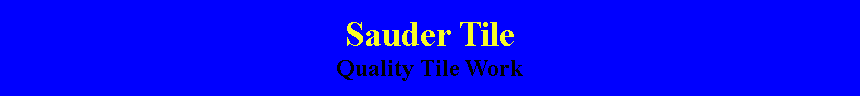 Text Box: Sauder Tile Quality Tile Work
